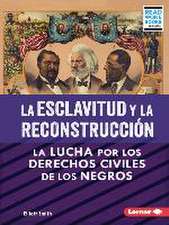 La Esclavitud Y La Reconstrucción (Slavery and Reconstruction)