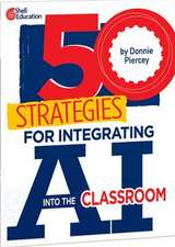 50 Strategies for Integrating AI Into the Classroom