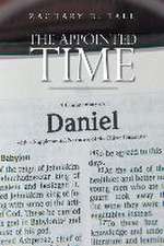 The Appointed Time: A Commentary on Daniel with a Supplemental Narrative of the Olivet Discourse