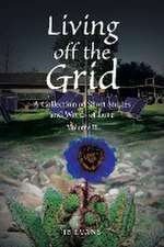 Living off the Grid: A Collection of Short Stories and Words of Love