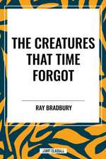 The Creatures That Time Forgot