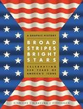 Broad Stripes Bright Stars: A Graphic History Celebrating 250 Years of America's Icons