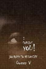 I Forgive You: Journey to Recovery