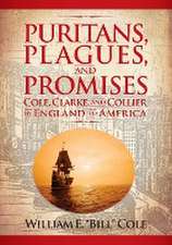 Puritans, Plagues, and Promises: Cole, Clarke, and Collier in England to America