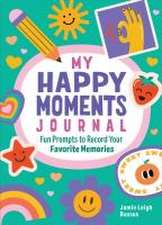 My Happy Moments Journal: Fun Prompts to Record Your Favorite Memories