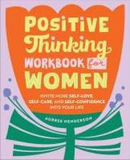 Positive Thinking Workbook for Women: Invite More Self-Love, Self-Care, and Self-Confidence into Your Life