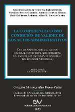 LA COMPETENCIA COMO CONDICIÓN DE VALIDEZ DE LOS ACTOS ADMINISTRATIVOS. Con un Apéndice sobre el amparo cautelar contencioso administrativo (El caso de las 