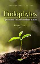 Endophytes: Types, Potential Uses and Mechanism(s) of Action