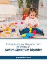 Pathophysiology, Diagnosis and Treatment of Autism Spectrum Disorder