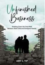 Unfinished Business: Breaking Down the Great Wall Between Adult Child and Immigrant Parents