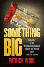 Something Big: The True Story of the Brown's Chicken Massacre, A Decade-Long Manhunt, and the Trials That Followed