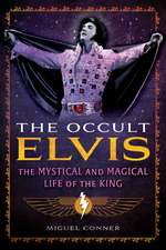 The Occult Elvis: The Mystical and Magical Life of the King