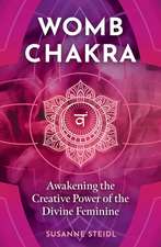 Womb Chakra: Awakening the Creative Power of the Divine Feminine