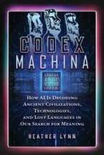Codex Machina: How AI Is Decoding Ancient Civilizations, Technologies, and Lost Languages in Our Search for Meaning