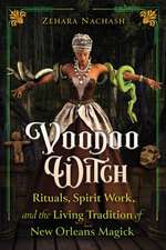 Voodoo Witch: Rituals, Spirit Work, and the Living Tradition of New Orleans Magick