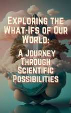 Exploring the What-Ifs of Our World