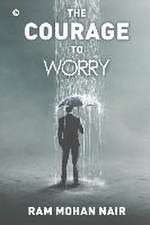 The Courage to Worry