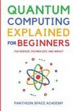 QUANTUM COMPUTING EXPLAINED FOR BEGINNERS