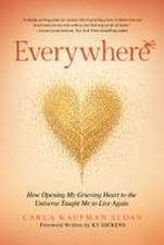 Everywhere: How Opening My Grieving Heart to the Universe Taught Me to Live Again