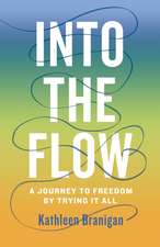 Into the Flow: A Journey to Freedom by Trying it All