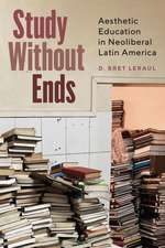 Study Without Ends: Aesthetic Education in Neoliberal Latin America