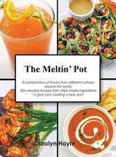 The Meltin' Pot: A combination of flavors from different cultures around the world. 50+ creative recipes that utilize simple ingredient