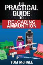 The Practical Guide to Reloading Ammunition