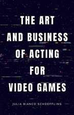 The Art and Business of Acting for Video Games