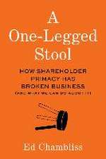 A One-Legged Stool: How Shareholder Primacy Has Broken Business (And What We Can Do About It)