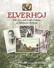 Elverhoj – The Arts and Crafts Colony at Milton–on–Hudson