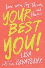 Your Best YOU!: Live with Joy, Passion, and Purpose