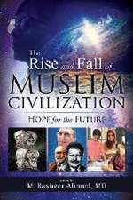 The Rise and Fall of Muslim Civilization