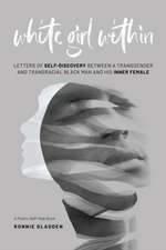 White Girl Within: Letters of Self-Discovery Between a Transgender and Transracial Black Man and His Inner Female