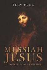 Messiah Jesus: The World's Only True Hope