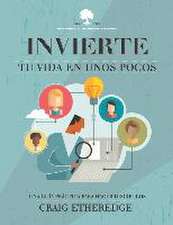 Invierte Tu Vida En Unos Pocos: Una Guía Práctica Para Hacer Discípulos