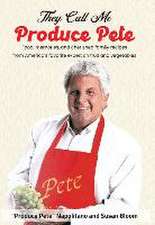 They Call Me Produce Pete: Food, memories, and cherished family recipes from America's favorite expert on fruit and vegetables