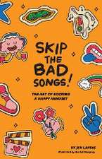 Skip The Bad Song: The Art of Rocking A Happy Mindset