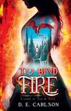Carlson, D: To Bind Fire