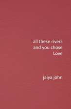 All These Rivers and You Chose Love