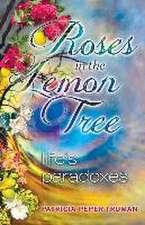 Roses In The Lemon Tree: Life's Paradoxes