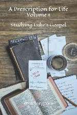 A Prescription for Life: Volume 1: Studying Luke's Gospel