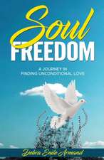 Soul Freedom: My Journey to Finding Unconditional Love