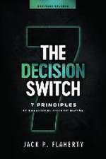 The Decision Switch: 7 Principles of Successful Decision-Making