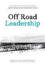 Off Road Leadership A Guide to Authentic Ministry for the Now Generation