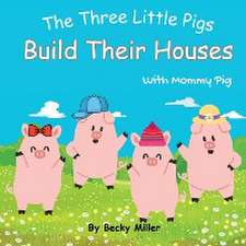 The Three Little Pigs Build Their Houses With Mommy Pig