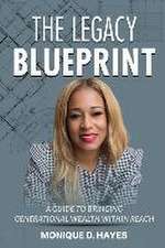 The Legacy Blueprint: A Guide to Bringing Generational Wealth Within Reach